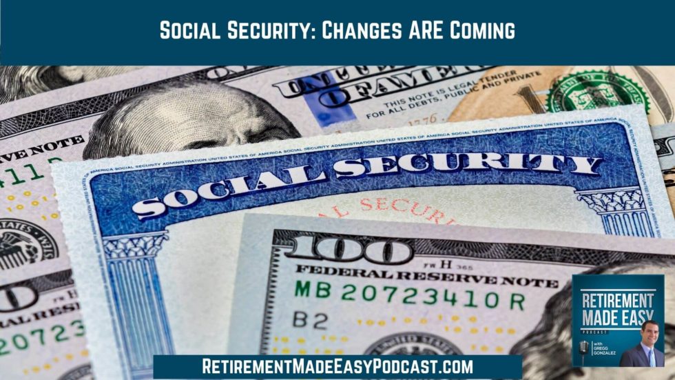 Social Security Changes ARE Coming, Ep 10 Retirement Made Easy Podcast
