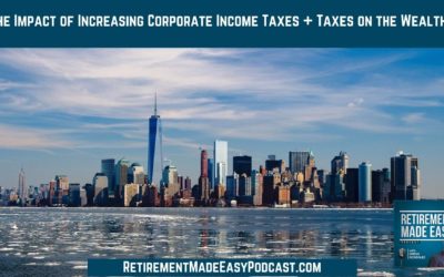 The Impact of Increasing Corporate Income Taxes + Taxes on the Wealthy, Ep #21