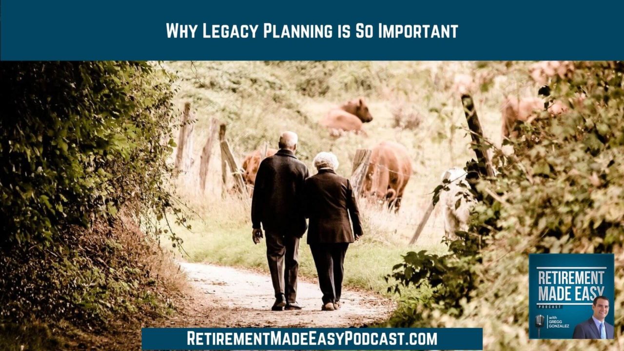 Why Legacy Planning is So Important, Ep 29 Retirement Made Easy Podcast