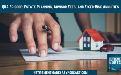 Q&A Episode: Estate Planning, Advisor Fees, and Fixed-Risk Annuities, Ep #67