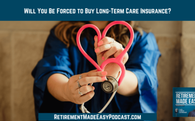 Will You Be Forced to Buy Long-Will You Be Forced to Buy Long-Term Care Insurance?, Ep #74