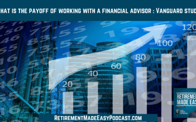 What is the Payoff of Working with a Financial Advisor? – Vanguard Study, Ep. #80