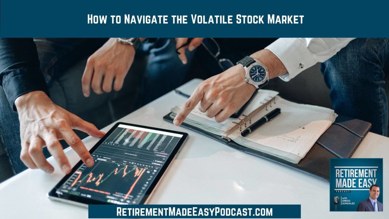 How To Navigate The Volatile Market, Ep #87 - Retirement Made Easy Podcast