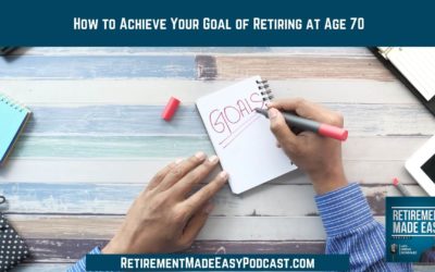 How to Achieve Your Goal of Retiring at Age 70, Ep #95