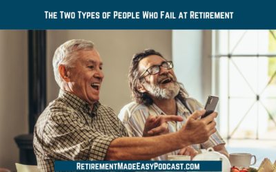 The Two Types of People Who Fail at Retirement, Ep #99