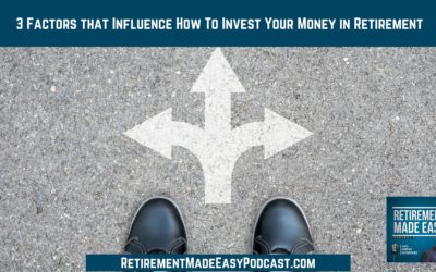 3 Factors that Influence How To Invest Your Money in Retirement, Ep #114