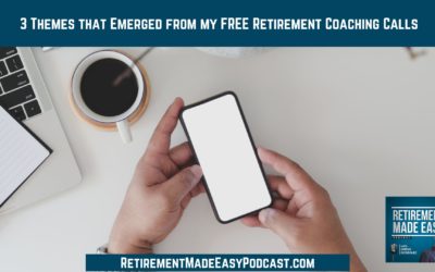 3 Themes that Emerged from my FREE Retirement Coaching Calls, Ep #117