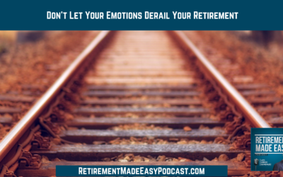 Don’t Let Your Emotions Derail Your Retirement, Ep #142