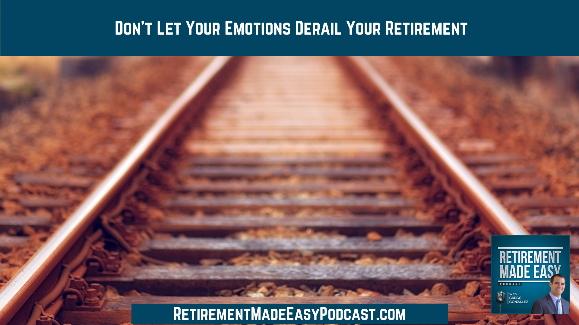 Don’t Let Your Emotions Derail Your Retirement