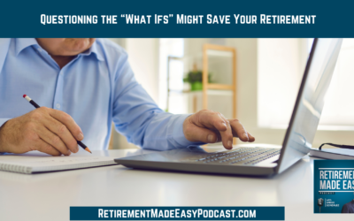 Questioning the “What Ifs” Might Save Your Retirement, Ep #151