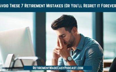 Avoid These 7 Retirement Mistakes (Or You’ll Regret Forever)